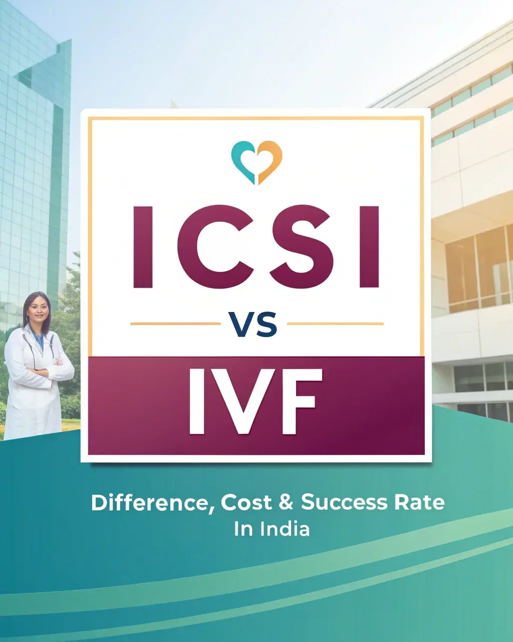 ICSI vs IVF: Difference, Cost & Success Rate in India