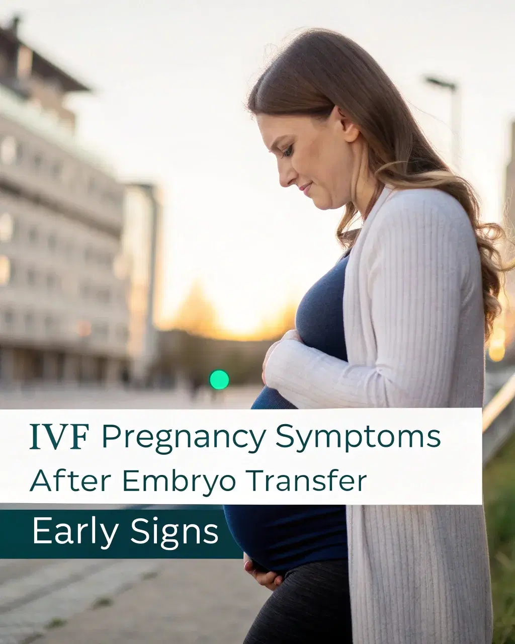 IVF Pregnancy Symptoms After Embryo Transfer | Early Signs