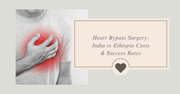 Heart Bypass Surgery: India vs Ethiopia Costs & Success Rates