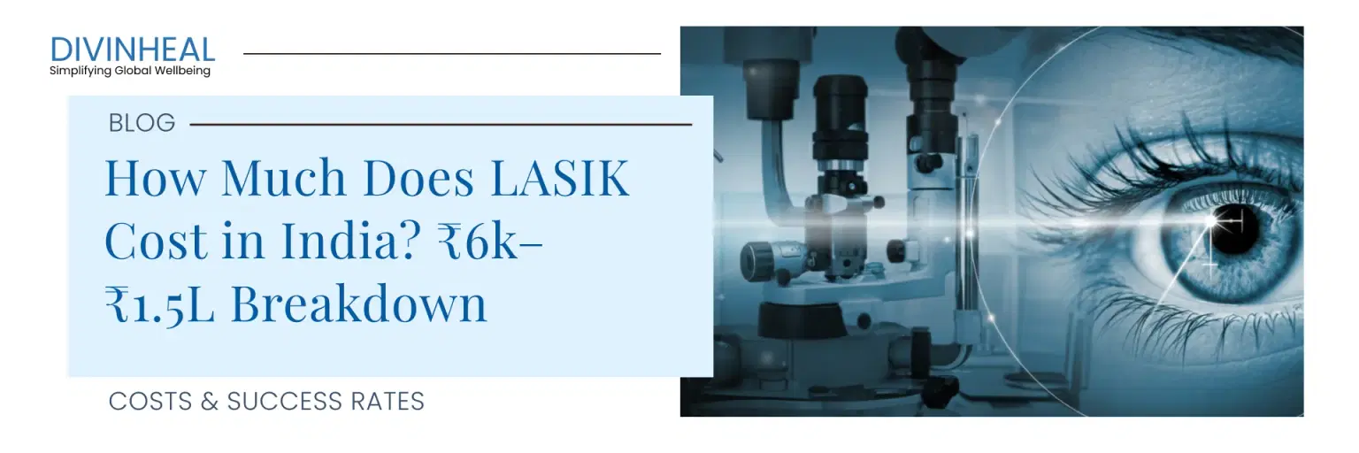 How Much Does LASIK Cost in India? ₹6k–₹1.5L Breakdown